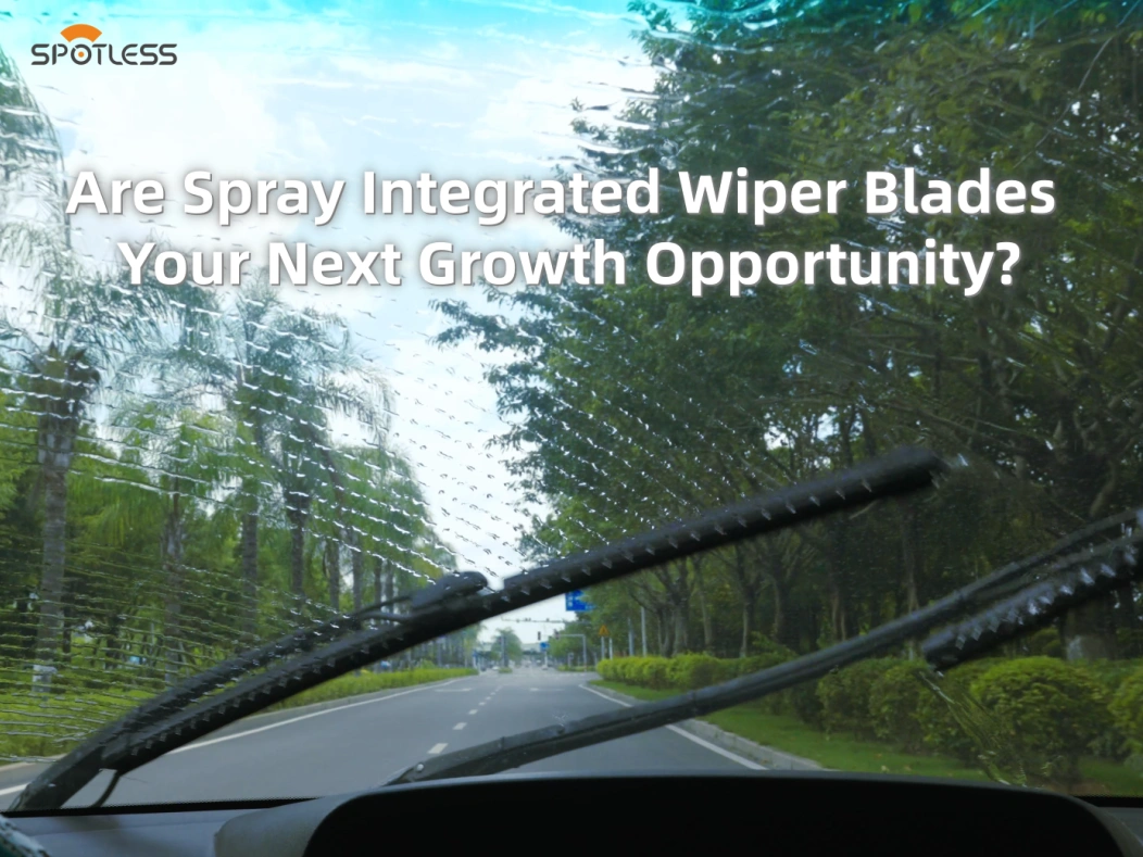 Are Spray Integrated Wiper Blades Your Next Growth Opportunity?